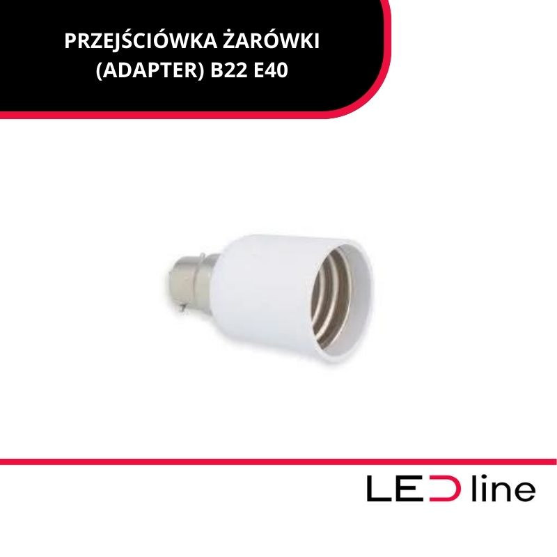 *Led Line™ Przejściówka Żarówki B22- E40